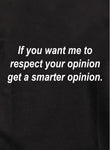 If you want me to respect your opinion Kids T-Shirt