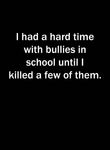 I had a hard time with bullies in school until I killed a few of them Kids T-Shirt