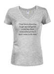 I had been planning to get up and run Juniors V Neck T-Shirt