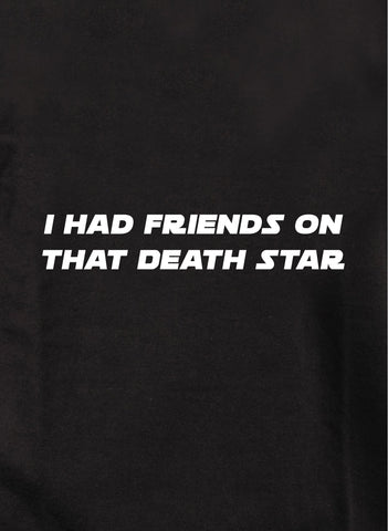 I had friends on that death star Kids T-Shirt