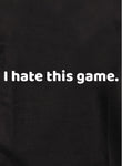 I hate this game T-Shirt