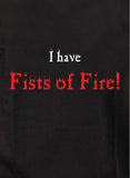 I Have Fists of Fire T-Shirt