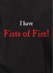 I Have Fists of Fire Kids T-Shirt