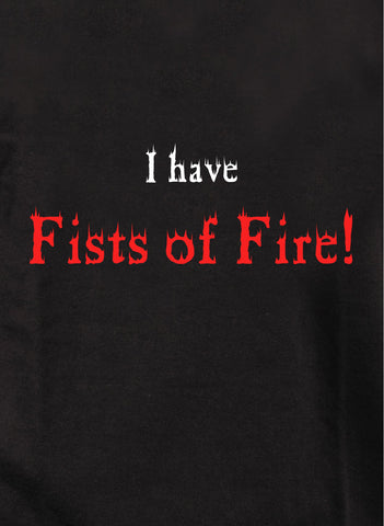 I Have Fists of Fire Kids T-Shirt