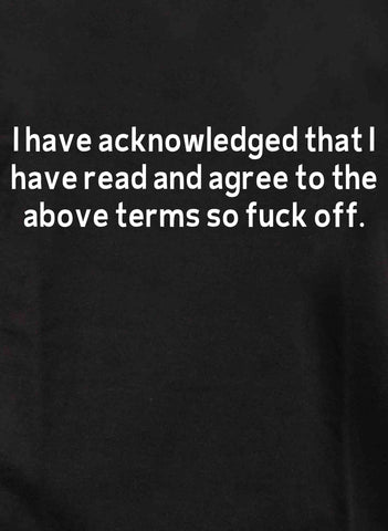 I have acknowledged that I have read T-Shirt