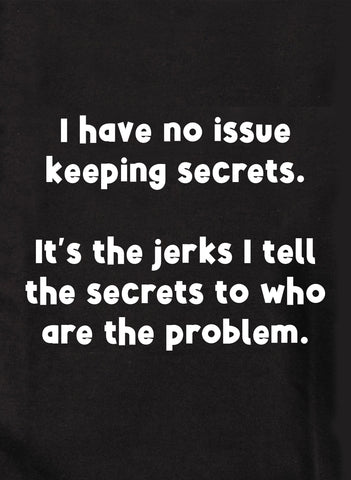 Je n'ai aucun problème à garder des secrets T-Shirt
