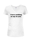 I have nothing to say to you T-Shirt