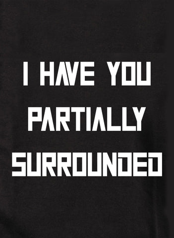 I have you Partially Surrounded Kids T-Shirt