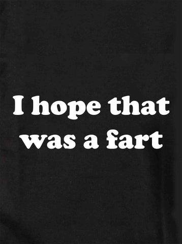 I hope that was a fart Kids T-Shirt