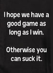 I hope we have a good game as long as I win Kids T-Shirt