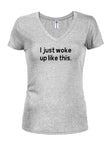 I just woke up like this Juniors V Neck T-Shirt