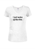 I just woke up like this Juniors V Neck T-Shirt