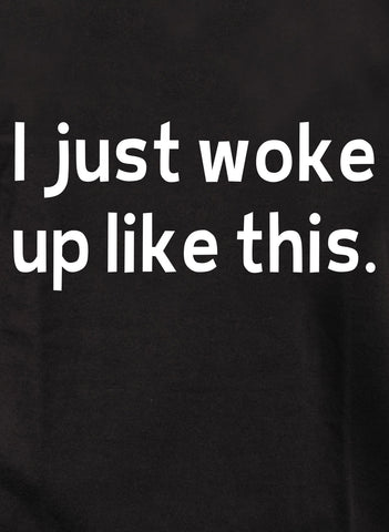 I just woke up like this Kids T-Shirt
