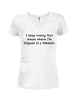 I keep having that dream trapped in a Pokeball Juniors V Neck T-Shirt