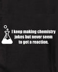 Je continue de faire des blagues sur la chimie mais je ne semble jamais avoir de réaction T-Shirt