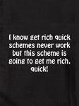 I know get rich quick schemes never work Kids T-Shirt