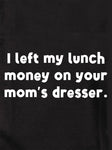 T-shirt J'ai laissé l'argent de mon déjeuner sur la commode de ta mère