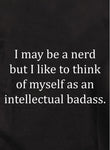 Puede que sea un nerd pero un intelectual rudo Camiseta