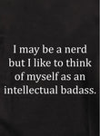 I may be a nerd but an intellectual badass Kids T-Shirt
