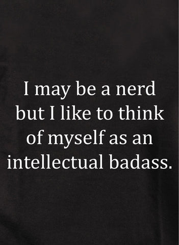 I may be a nerd but an intellectual badass Kids T-Shirt
