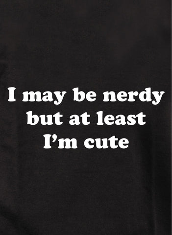 I may be nerdy but I'm cute Kids T-Shirt