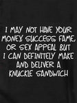 Je n'ai peut-être pas d'argent mais je peux livrer un sandwich aux articulations T-Shirt