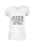 I may not have money but can deliver a knuckle sandwich Juniors V Neck T-Shirt
