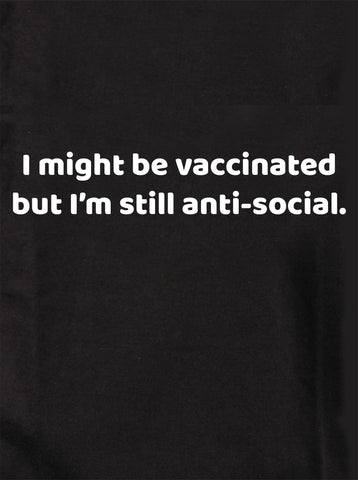 I might be vaccinated but I’m still anti-social Kids T-Shirt