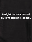I might be vaccinated but I’m still anti-social T-Shirt