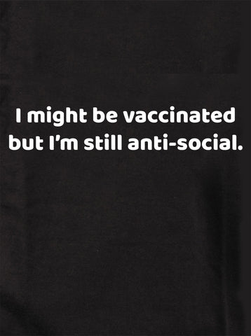 Puede que me vacunen pero sigo siendo antisocial Camiseta