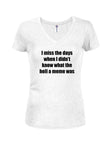 I miss the days what the hell a meme was T-Shirt