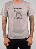 In Dog Years I'm Dead T-Shirt