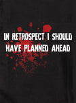 In Retrospect I Should Have Planned Ahead Kids T-Shirt Kids T-Shirt