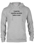 I need six months vacation twice a year T-Shirt