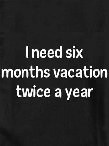 T-shirt J'ai besoin de six mois de vacances deux fois par an