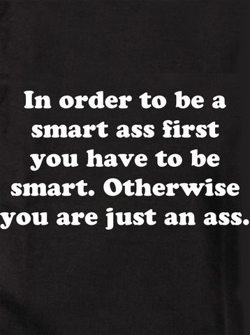In order to be a smart ass Kids T-Shirt