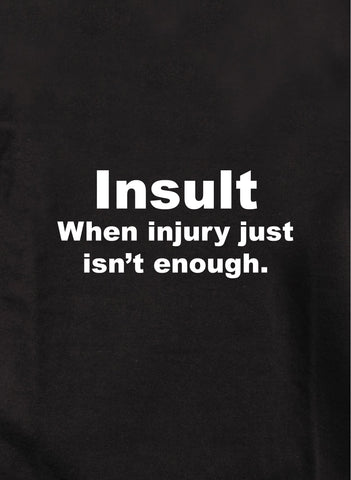 Insult when injury just isn't enough Kids T-Shirt