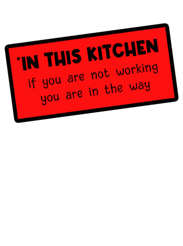 In This Kitchen if you are Not Working you are in the Way Apron