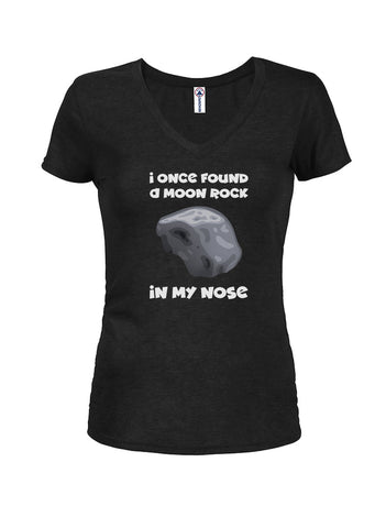 I once found a moon rock in my nose Juniors V Neck T-Shirt