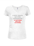 I only drink on two occasions Juniors V Neck T-Shirt