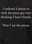 T-Shirt J'ai commandé 3 pizzas pour tromper le livreur de pizza