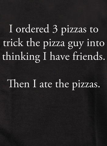 T-Shirt J'ai commandé 3 pizzas pour tromper le livreur de pizza