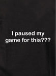 I paused my game for this??? Kids T-Shirt