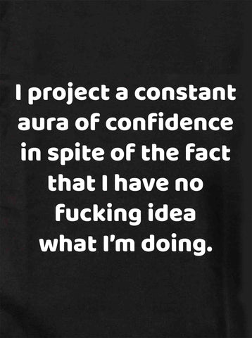 I project a constant aura of confidence Kids T-Shirt
