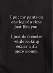 I put my pants on one leg of a time T-Shirt