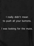 Je ne voulais vraiment pas appuyer sur tous tes boutons T-Shirt