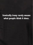 Ironically irony rarely means what people think it does Kids T-Shirt