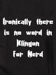 Ironiquement, il n'y a pas de mot en Klingon pour Nerd T-shirt enfant