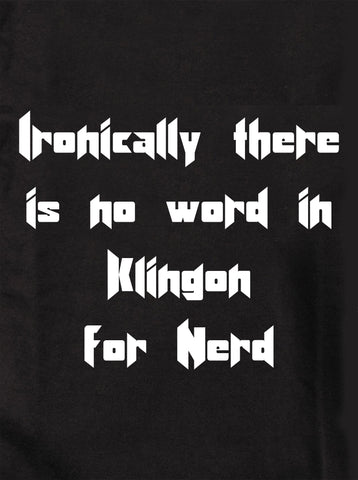Ironiquement, il n'y a pas de mot en Klingon pour Nerd T-Shirt