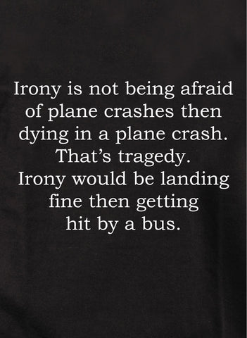 Irony is not being afraid of plane crashes Kids T-Shirt